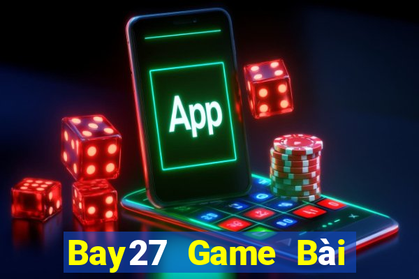 Bay27 Game Bài Đổi Thưởng