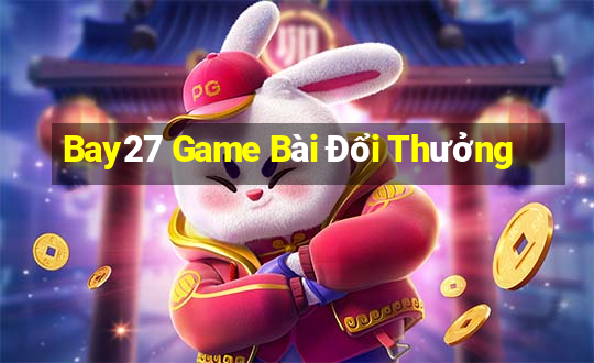 Bay27 Game Bài Đổi Thưởng