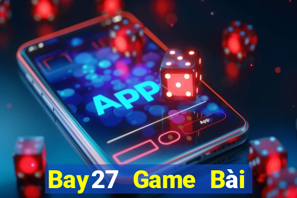 Bay27 Game Bài Đổi Thưởng