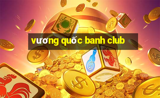 vương quốc banh club