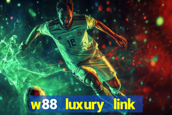 w88 luxury link tại w88