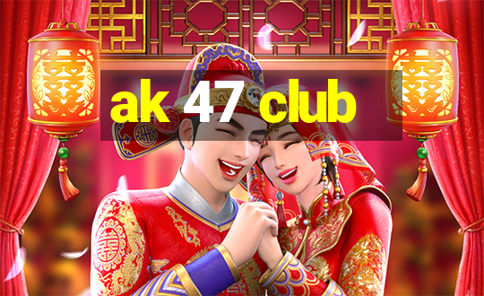 ak 47 club