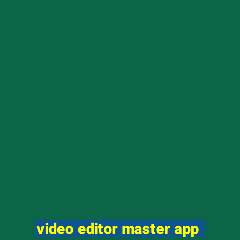 video editor master app