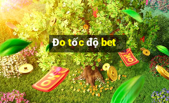 Đo tốc độ bet