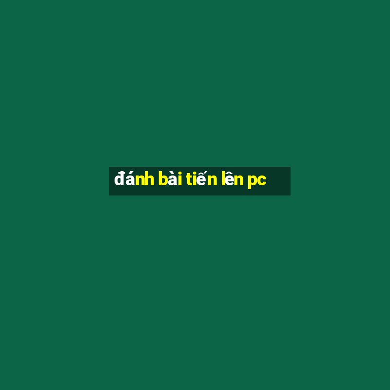 đánh bài tiến lên pc