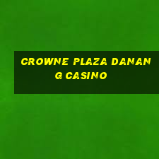 crowne plaza danang casino