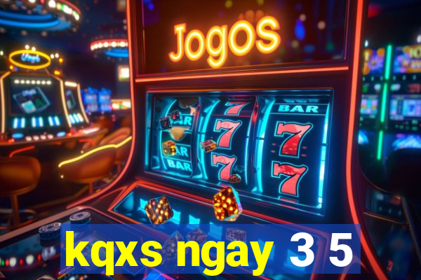 kqxs ngay 3 5