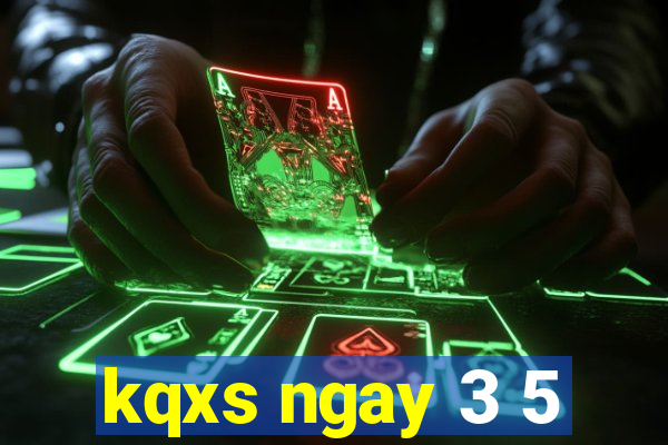 kqxs ngay 3 5