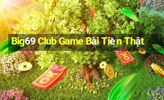 Big69 Club Game Bài Tiền Thật