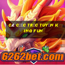 Cá cược trực tuyến King fun