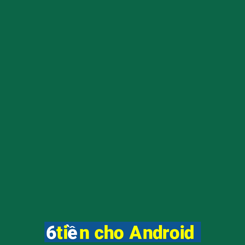 6tiền cho Android