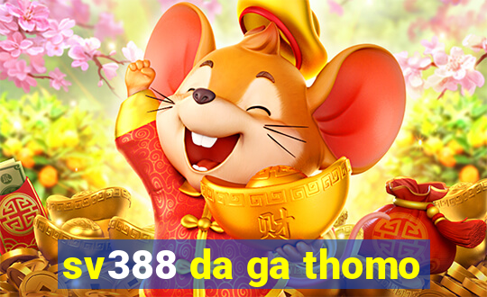 sv388 da ga thomo