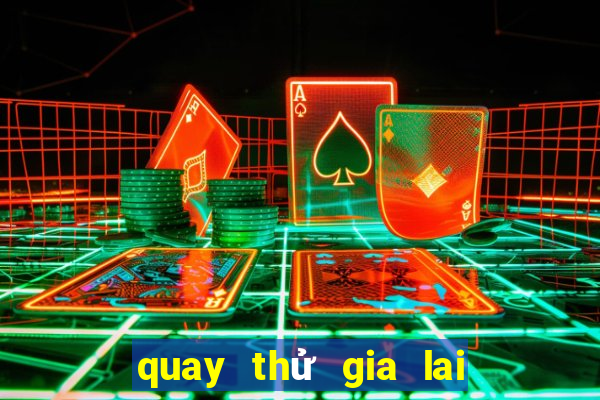 quay thử gia lai chiều nay