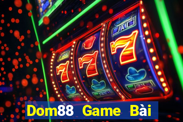 Dom88 Game Bài Ăn Tiền