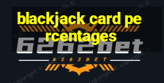 blackjack card percentages