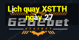 Lịch quay XSTTH ngày 27