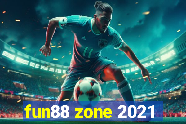 fun88 zone 2021