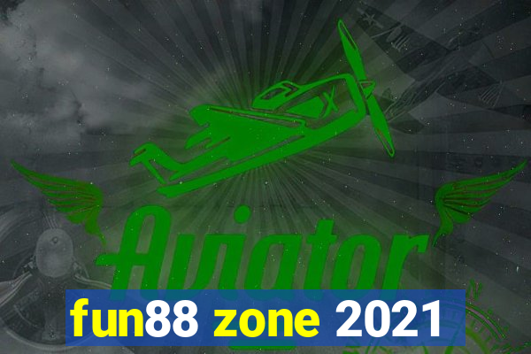 fun88 zone 2021