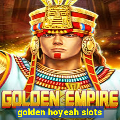 golden hoyeah slots