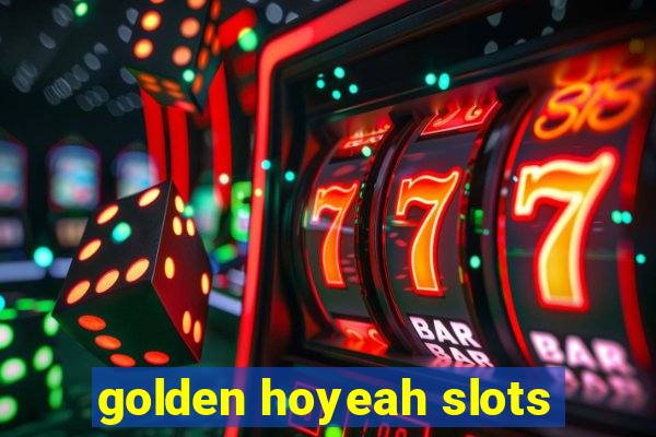 golden hoyeah slots