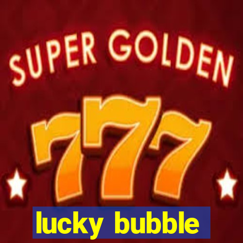 lucky bubble