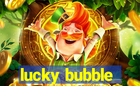 lucky bubble