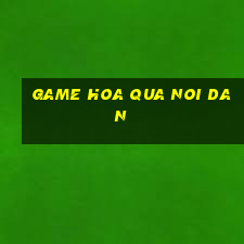 game hoa qua noi dan