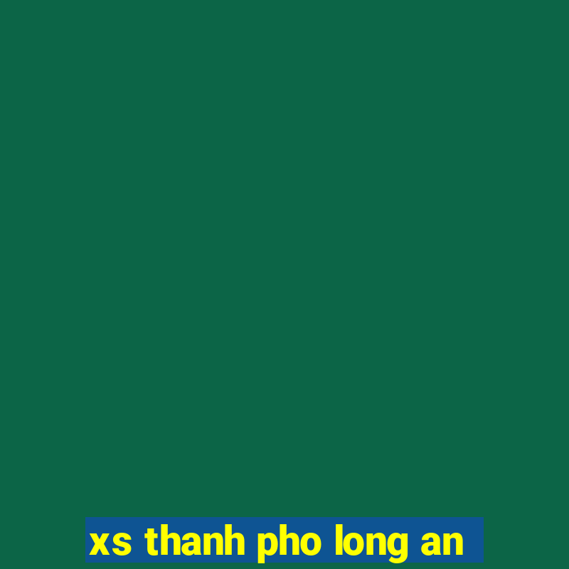 xs thanh pho long an