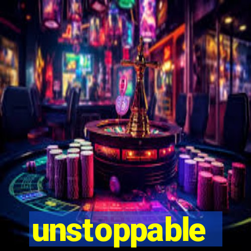 unstoppable