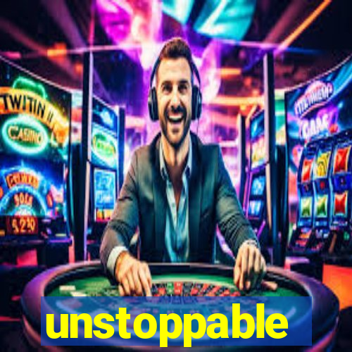 unstoppable