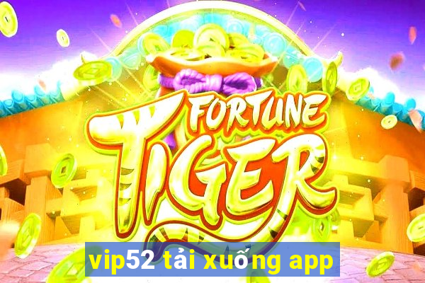 vip52 tải xuống app