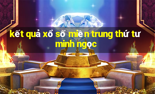 kết quả xổ số miền trung thứ tư minh ngọc