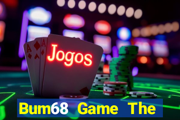 Bum68 Game The Bài Hay Nhất 2021