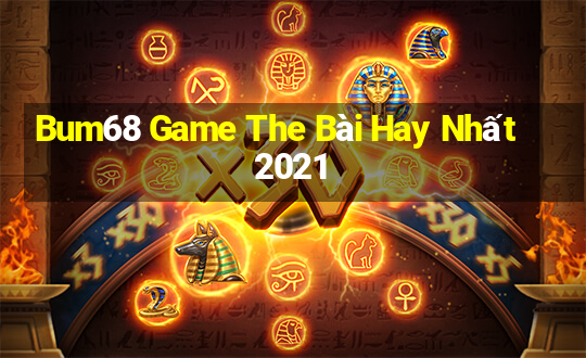 Bum68 Game The Bài Hay Nhất 2021