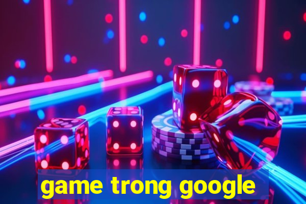 game trong google