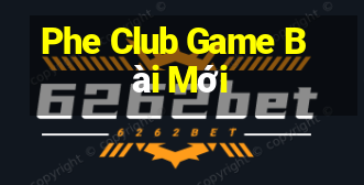 Phe Club Game Bài Mới