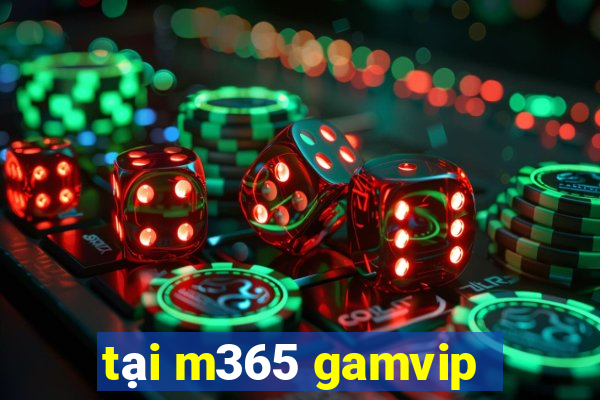 tại m365 gamvip