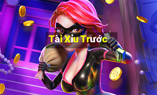 Tài Xỉu Trước