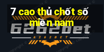 7 cao thủ chốt số miền nam