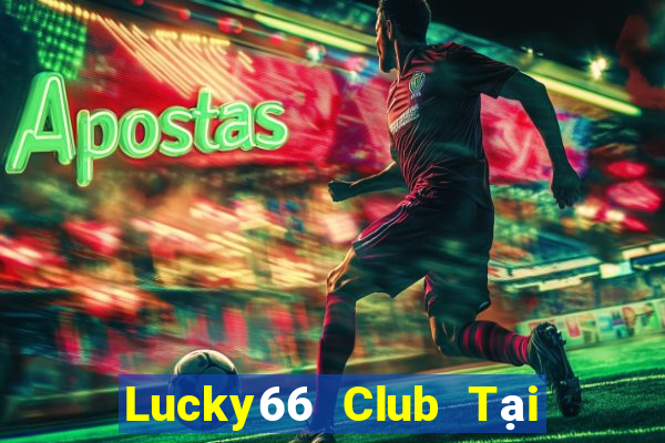 Lucky66 Club Tại Game Bài Đổi Thưởng Nạp Bằng Sms