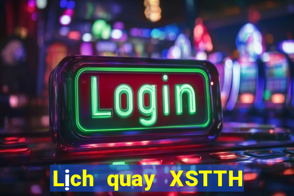 Lịch quay XSTTH Thứ 2