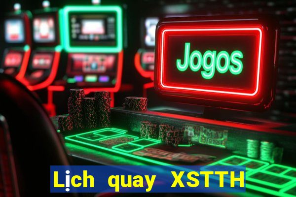 Lịch quay XSTTH Thứ 2