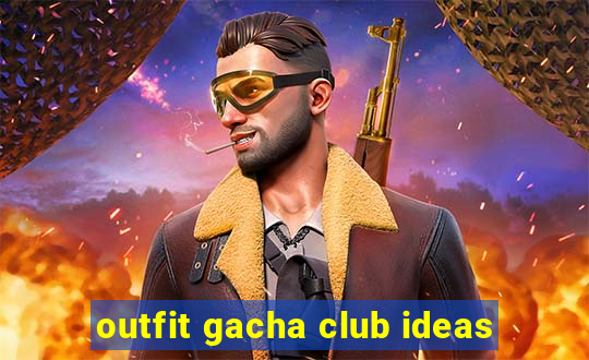 outfit gacha club ideas