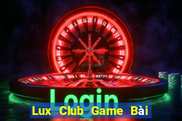 Lux Club Game Bài Uy Tín