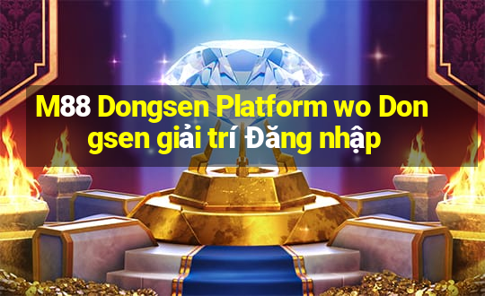 M88 Dongsen Platform wo Dongsen giải trí Đăng nhập