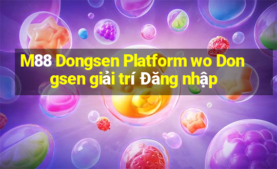 M88 Dongsen Platform wo Dongsen giải trí Đăng nhập