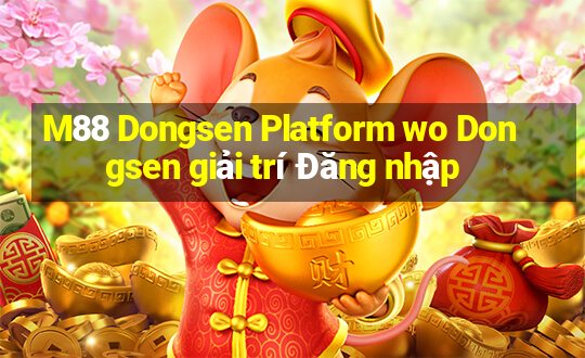 M88 Dongsen Platform wo Dongsen giải trí Đăng nhập