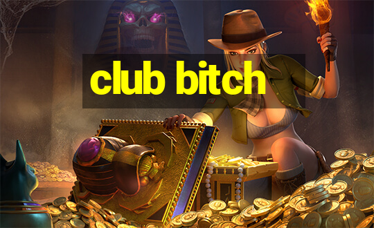 club bitch