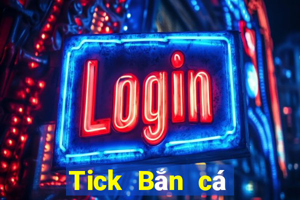 Tick Bắn cá điện thoại di động