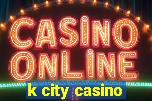 k city casino